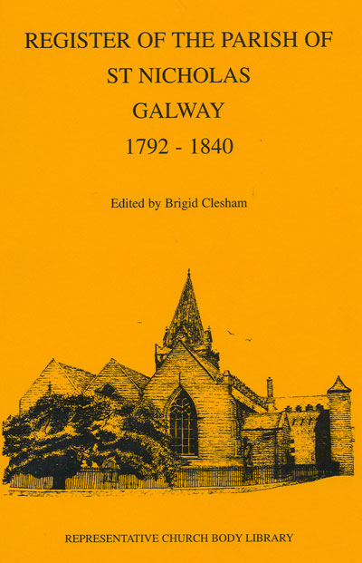 Register of the Parish of St Nicholas Galway, 1792-1840 edited by Brigid Clesham (Dublin: Representative Church Body Library, 2004).