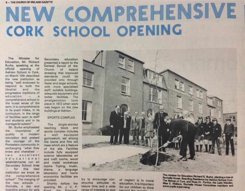 The merging of two former schools – Rochelle, and Cork Grammar – produced one of the first Church of Ireland Comprehensives in Ireland, Ashton Grammar, opened by the Minister for Education, Richard Burke T.D., in March 1975